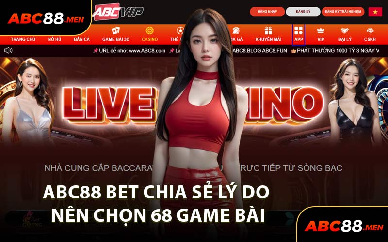 ABC88 Bet Chia Sẻ Lý Do Nên Chọn 68 Game Bài