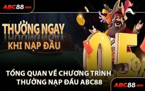 Tổng Quan Về Chương Trình Thưởng Nạp Đầu ABC88