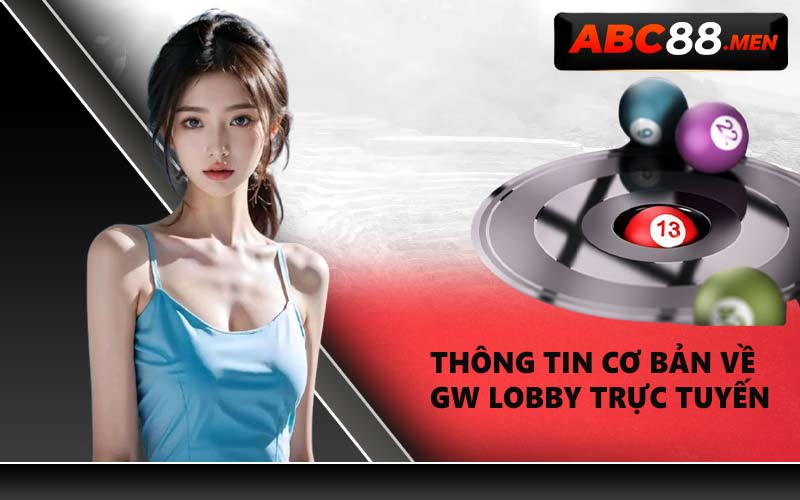 Thông tin cơ bản về GW Lobby trực tuyến