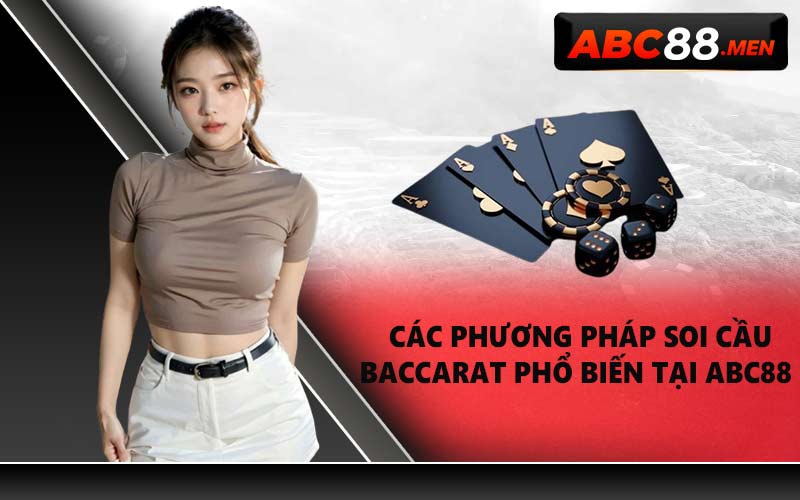 Các phương pháp soi cầu Baccarat phổ biến tại ABC88