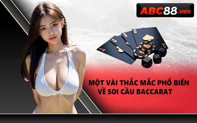 Một vài thắc mắc phổ biến về soi cầu Baccarat