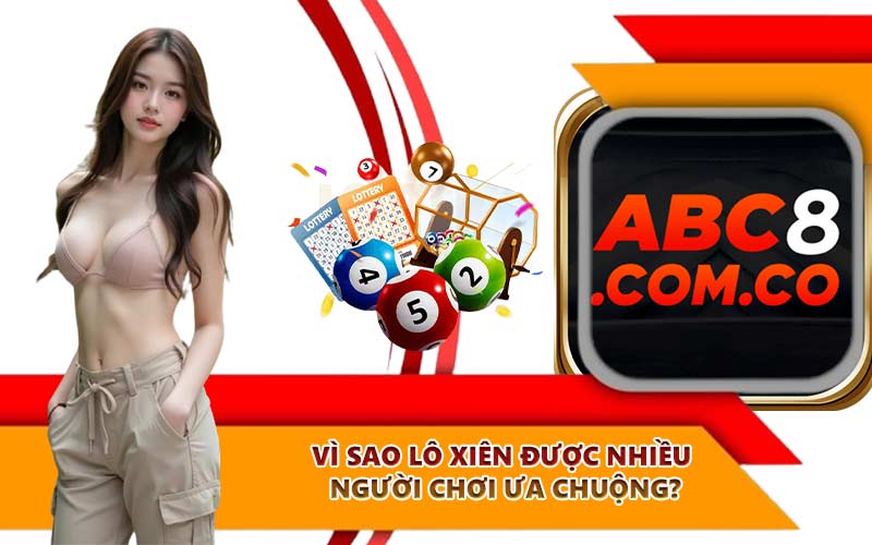 Vì sao lô xiên được nhiều người chơi ưa chuộng?