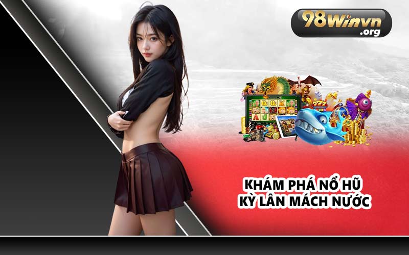Khám phá Nổ Hũ Kỳ Lân Mách Nước