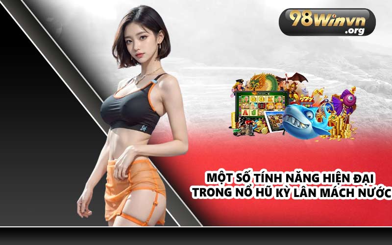 Một số tính năng hiện đại trong Nổ Hũ Kỳ Lân Mách Nước